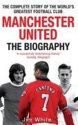 Manchester United: The Biography White Jim