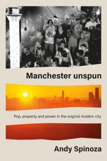 Manchester Unspun: How a City Got High on Music Manchester University Press