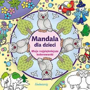 Mandala dla dzieci. Moje najpiękniejsze kolorowanki Opracowanie zbiorowe