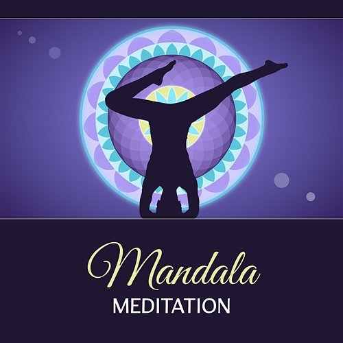 Mandala Meditation – 111 Spiritual Songs of the Ancient, Start a Sacred Living, Buddha Contemplation, Natural Zen Peace Various Artists
