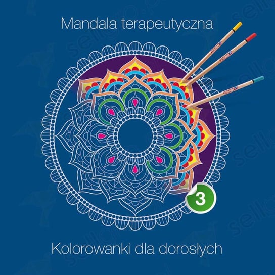 Mandala terapeutyczna 3. Kolorowanki dla dorosłych Opracowanie zbiorowe