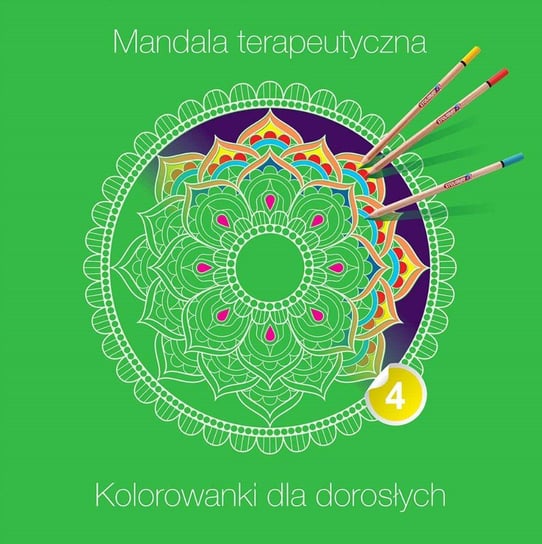 Mandala terapeutyczna 4. Kolorowanka dla dorosłych Opracowanie zbiorowe
