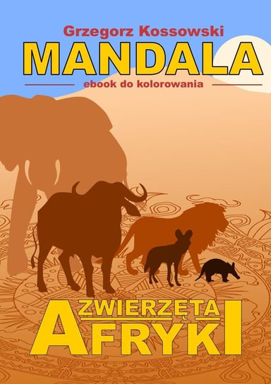 Mandala. Zwierzęta Afryki Kossowski Grzegorz