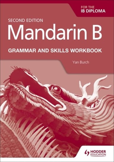 Mandarin B for the Ib Diploma Grammar and Skills Workbook Burch Yan