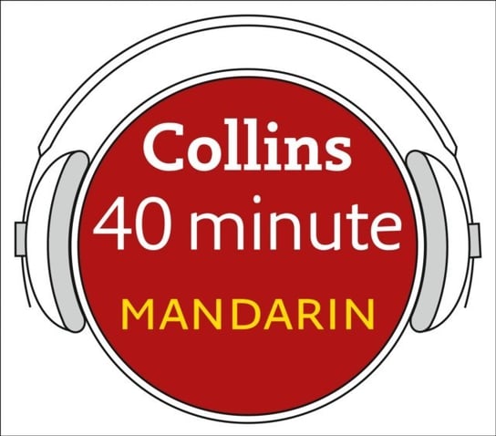 Mandarin in 40 Minutes: Learn to speak Mandarin in minutes with Collins Opracowanie zbiorowe