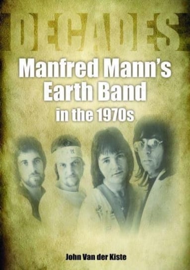 Manfred Mann's Earth Band in the 1970s: Decades John Van der Kiste