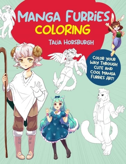 Manga Furries Coloring: Color your way through cute and cool manga furries art! Talia Horsburgh
