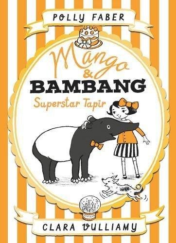 Mango & Bambang: Superstar Tapir. Book 4 Faber Polly