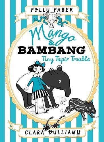 Mango & Bambang: Tiny Tapir Trouble. Book 3 Faber Polly