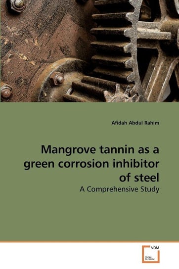 Mangrove tannin as a green corrosion inhibitor of steel Abdul Rahim Afidah