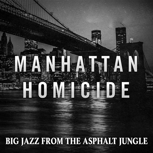 Manhattan Homicide: Big Jazz from the Asphalt Jungle New York Jazz Ensemble