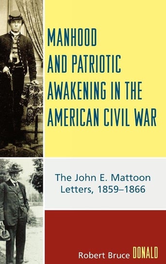 Manhood and Patriotic Awakening in the American Civil War Donald Robert Bruce