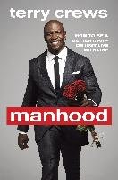 Manhood: How to Be a Better Man or Just Live with One Crews Terry