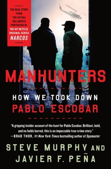 Manhunters: How We Took Down Pablo Escobar Steve Murphy, Javier F. Pena