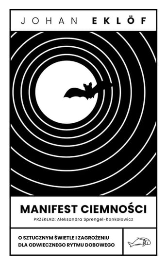 Manifest ciemności. O sztucznym świetle i zagrożeniu dla odwiecznego rytmu dobowego - ebook epub Johan Eklof