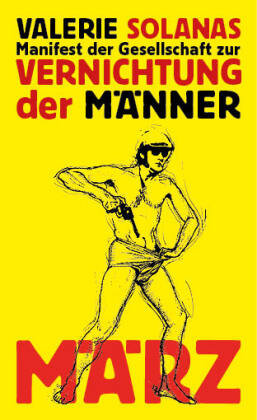 Manifest der Gesellschaft zur Vernichtung der Männer März Berlin