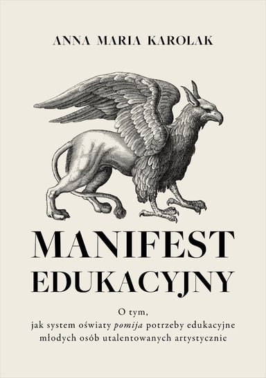 Manifest edukacyjny. O tym, jak system oświaty pomija potrzeby edukacyjne młodych osób utalentowanych artystycznie Anna Maria Karolak