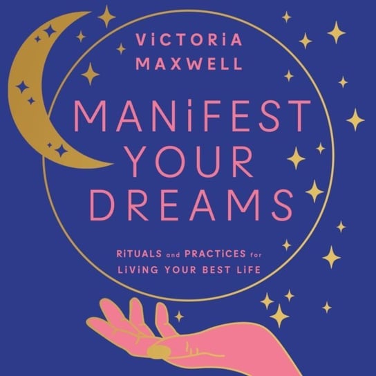 Manifest Your Dreams Maxwell Victoria