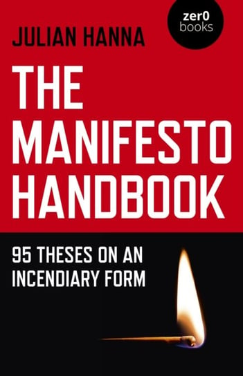 Manifesto Handbook, The - 95 Theses on an Incendiary Form Julian Hanna