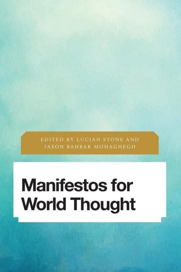 Manifestos for World Thought Stone Lucian, Mohaghegh Jason Bahbak