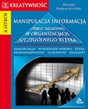 Manipulacja informacją. Public relations w organizacjach szczególnego ryzyka Madryas-Kowalska Weronika