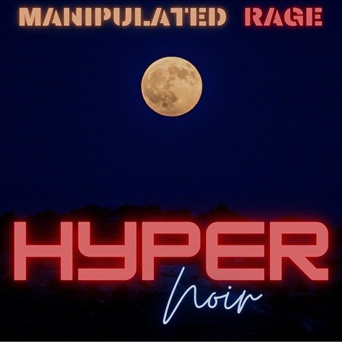 Manipulated Rage HyperNoir