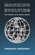 Mankind Evolving: The Evolution of the Human Species Dobzhansky Theodosius