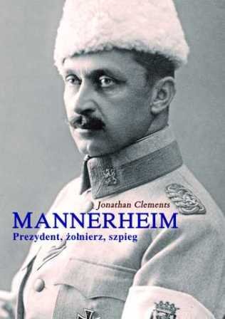 Mannerheim. Prezydent, żołnierz, szpieg Clements Jonathan