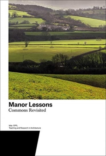 Manor Lessons: Commons Revisited. Teaching and Research in Architecture Opracowanie zbiorowe