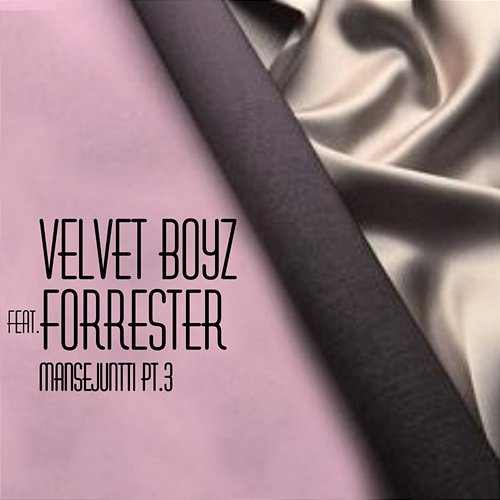 Mansejuntti, Pt. 3 Velvet Boyz feat. Forrester
