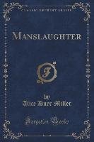 Manslaughter (Classic Reprint) Miller Alice Duer