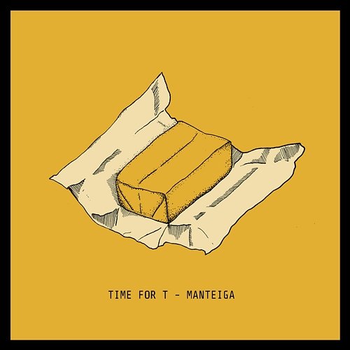 Manteiga Time for T