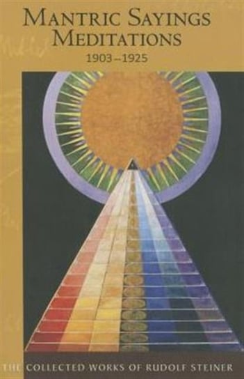 Mantric Sayings. Meditations 1903 - 1925 Soul Exercises, 1903-1925 Rudolf Steiner