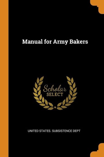 Manual for Army Bakers United States. Subsistence Dept