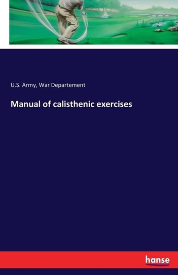 Manual of calisthenic exercises War Departement U.S. Army
