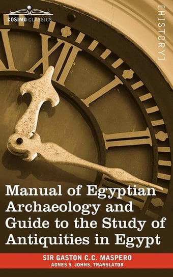 Manual of Egyptian Archaeology and Guide to the Study of Antiquities in Egypt Maspero Gaston Camille Charles