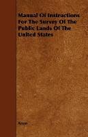 Manual Of Instructions For The Survey Of The Public Lands Of The United States Anon