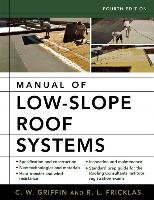 Manual of Low-Slope Roof Systems: Fourth Edition Griffin C. W., Fricklas Richard
