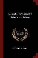 Manual of Psychometry: The Dawn of a New Civilization Joseph Rodes Buchanan