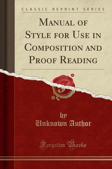 Manual of Style for Use in Composition and Proof Reading (Classic Reprint) Author Unknown