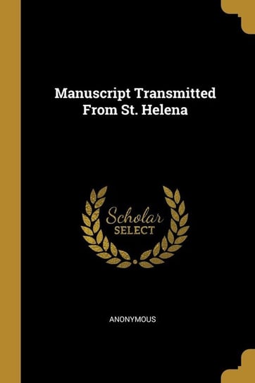 Manuscript Transmitted From St. Helena Anonymous