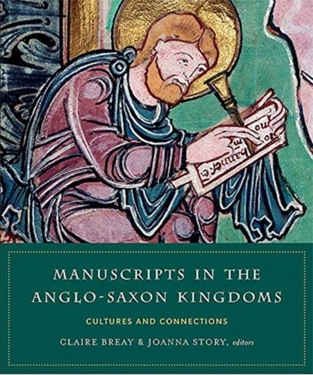 Manuscripts in the Anglo-Saxon kingdoms: Cultures and conncetions Opracowanie zbiorowe