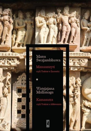 Manusmryti, czyli Traktat o Zacności. Kamasutra, czyli Traktat o Miłowaniu Swajambhuwa Manu, Mallanaga Watsjajana