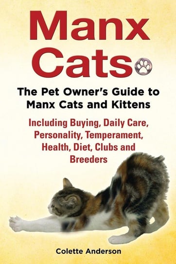 Manx Cats, The Pet Owner's Guide to Manx Cats and Kittens, Including Buying, Daily Care, Personality, Temperament, Health, Diet, Clubs and Breeders Anderson Colette