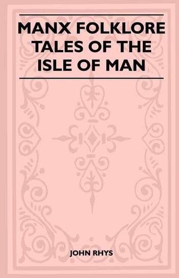 Manx Folklore - Tales of the Isle of Man (Folklore History Series) Rhys John