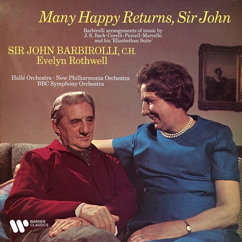 Many Happy Returns, Sir John. Barbirolli Arrangements of Music by Bach, Marcello, Corelli & Purcell Evelyn Rothwell feat. John Barbirolli