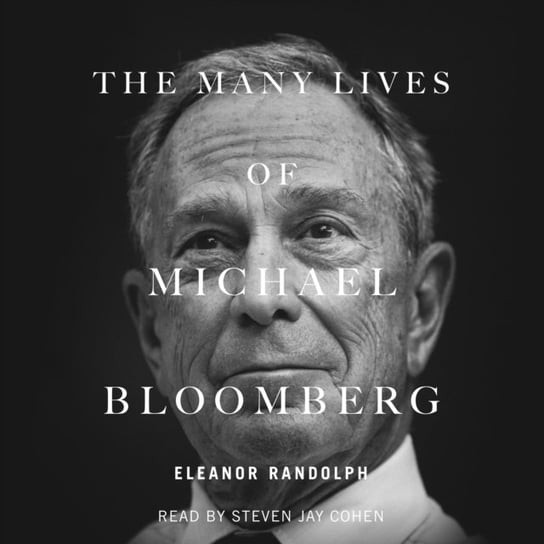 Many Lives of Michael Bloomberg Randolph Eleanor