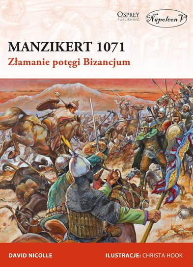 Manzikert 1071. Złamanie potęgi Bizancjum Nicolle David