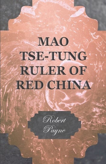 Mao Tse-Tung Ruler of Red China Payne Robert
