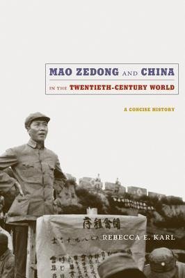 Mao Zedong and China in the Twentieth-Century World Rebecca Karl E.